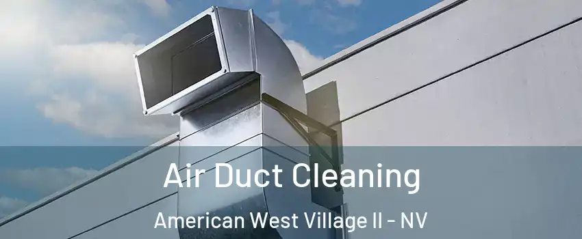 Air Duct Cleaning American West Village II - NV