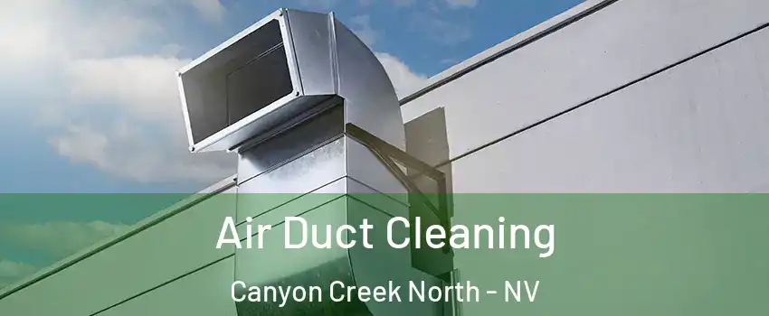 Air Duct Cleaning Canyon Creek North - NV