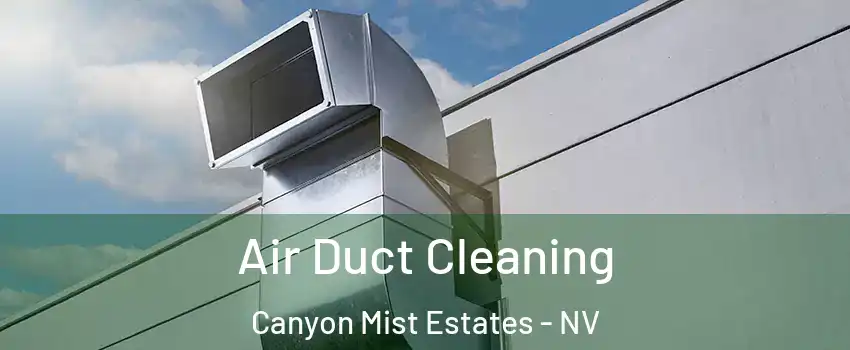 Air Duct Cleaning Canyon Mist Estates - NV