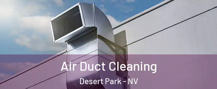 Air Duct Cleaning Desert Park - NV