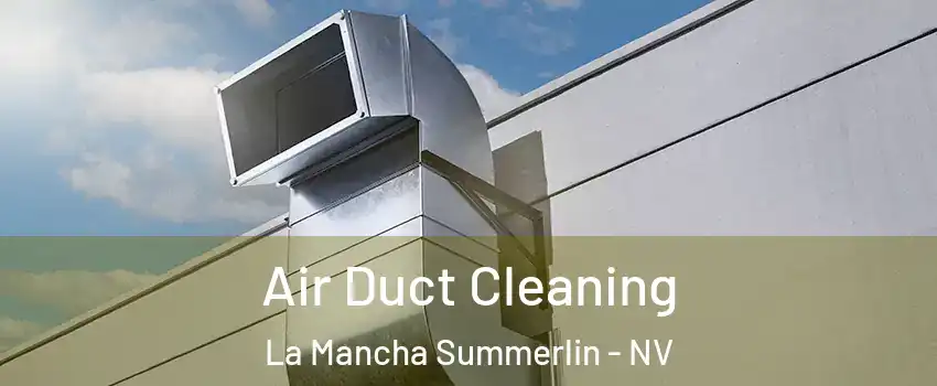 Air Duct Cleaning La Mancha Summerlin - NV