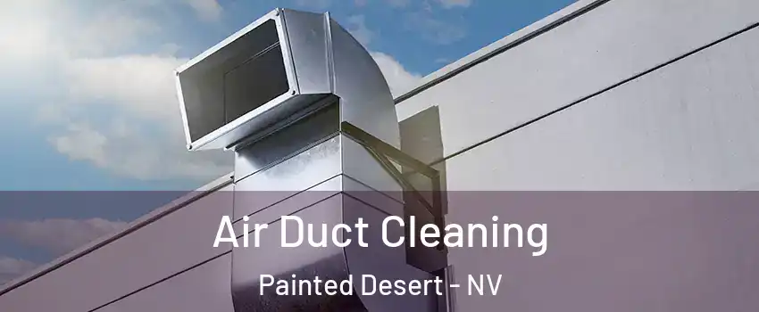 Air Duct Cleaning Painted Desert - NV