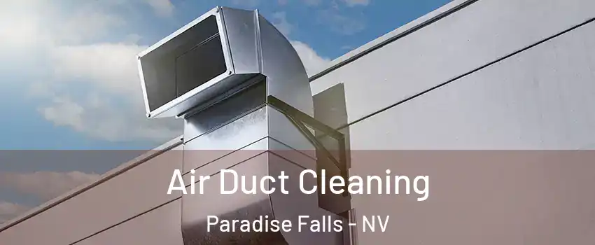 Air Duct Cleaning Paradise Falls - NV