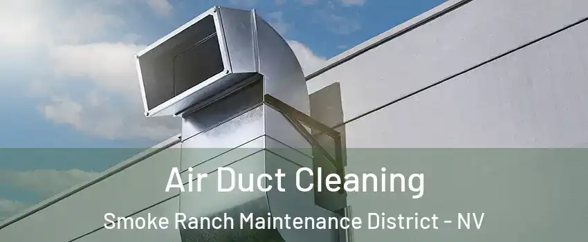 Air Duct Cleaning Smoke Ranch Maintenance District - NV