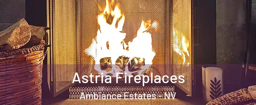 Astria Fireplaces Ambiance Estates - NV