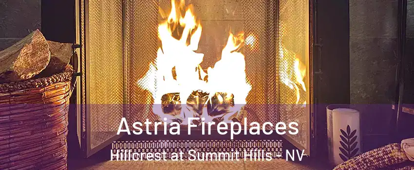 Astria Fireplaces Hillcrest at Summit Hills - NV