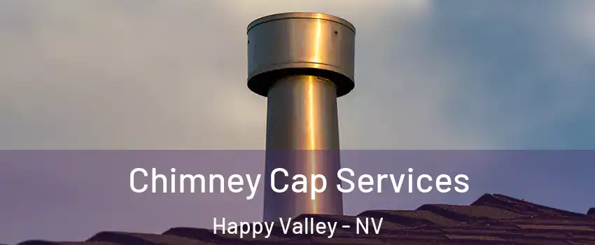 Chimney Cap Services Happy Valley - NV