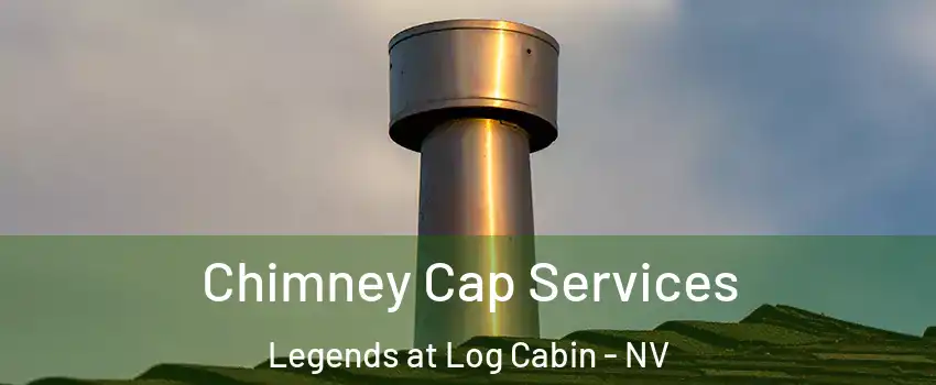 Chimney Cap Services Legends at Log Cabin - NV