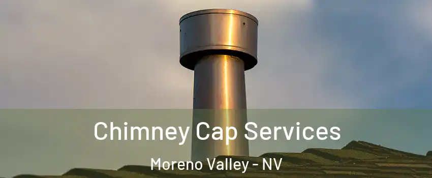 Chimney Cap Services Moreno Valley - NV