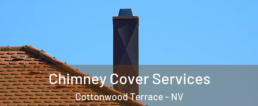 Chimney Cover Services Cottonwood Terrace - NV