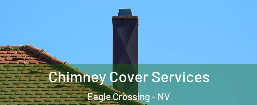 Chimney Cover Services Eagle Crossing - NV