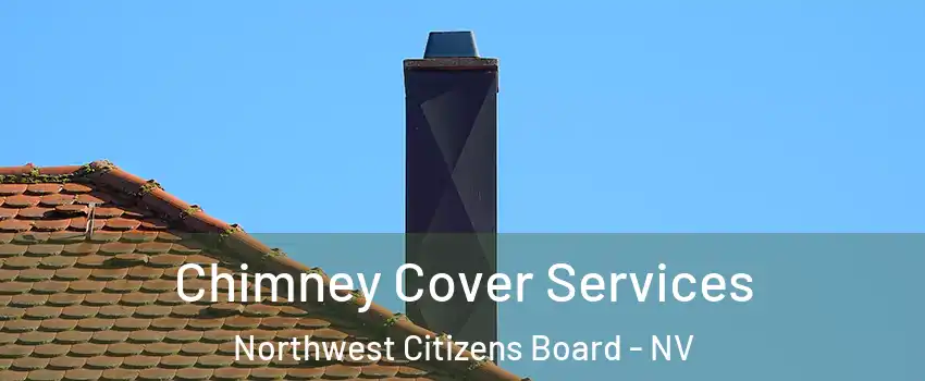 Chimney Cover Services Northwest Citizens Board - NV