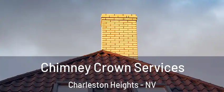 Chimney Crown Services Charleston Heights - NV