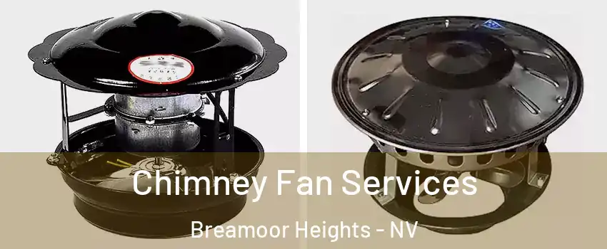 Chimney Fan Services Breamoor Heights - NV