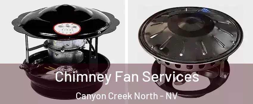 Chimney Fan Services Canyon Creek North - NV