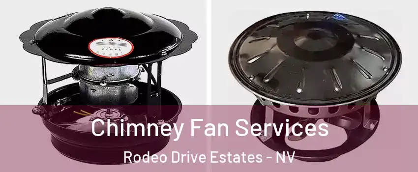 Chimney Fan Services Rodeo Drive Estates - NV