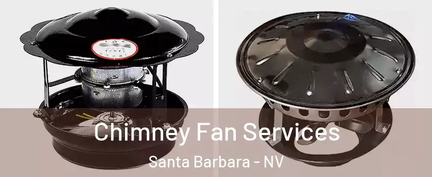 Chimney Fan Services Santa Barbara - NV