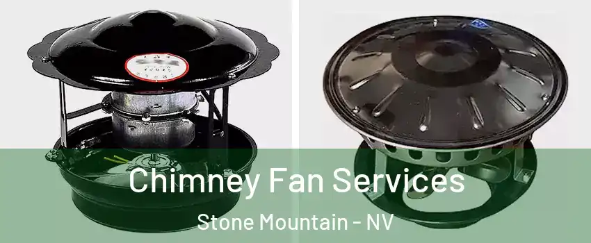 Chimney Fan Services Stone Mountain - NV