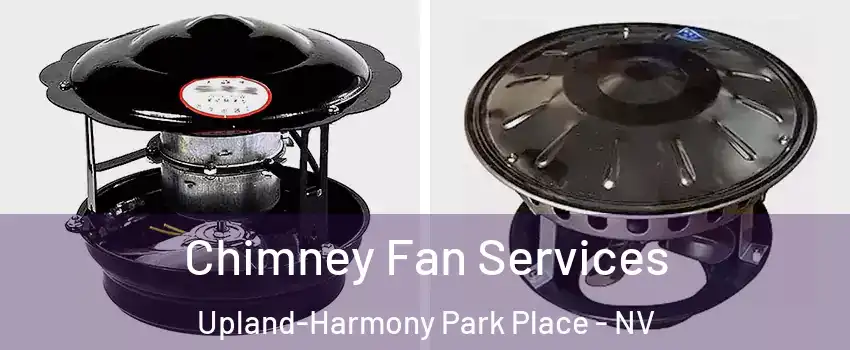 Chimney Fan Services Upland-Harmony Park Place - NV