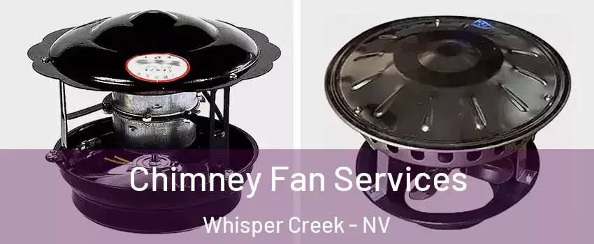 Chimney Fan Services Whisper Creek - NV