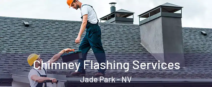 Chimney Flashing Services Jade Park - NV