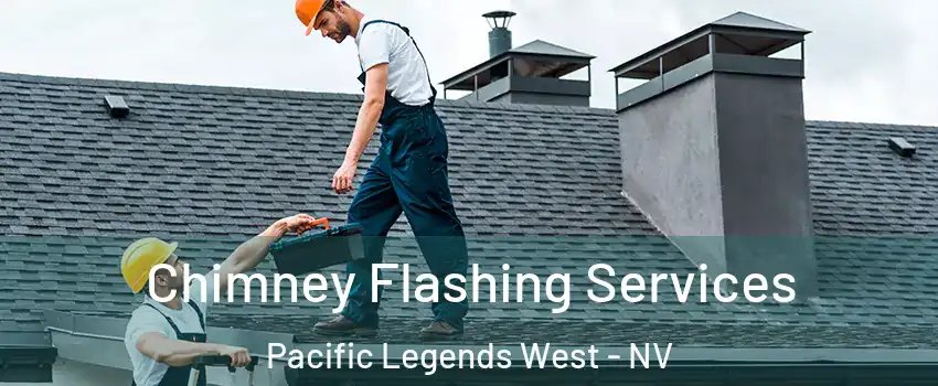 Chimney Flashing Services Pacific Legends West - NV