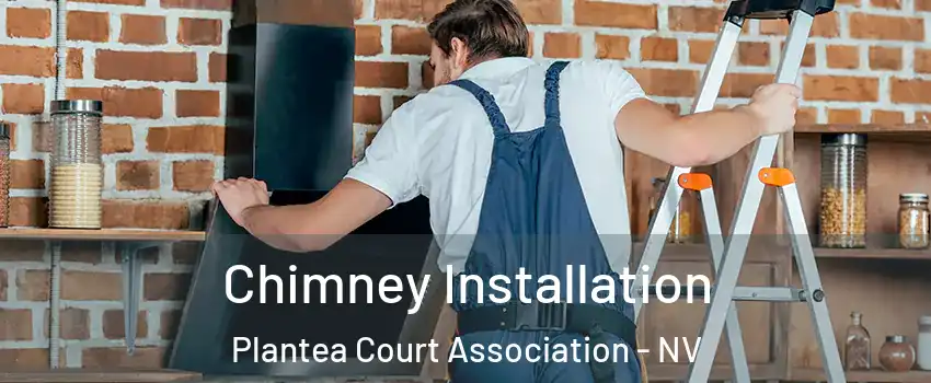 Chimney Installation Plantea Court Association - NV