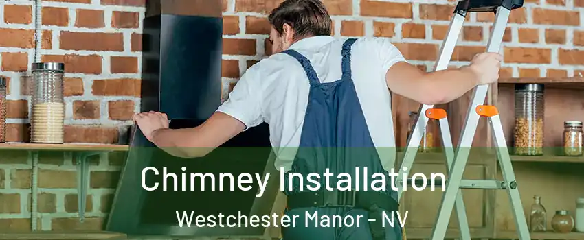 Chimney Installation Westchester Manor - NV