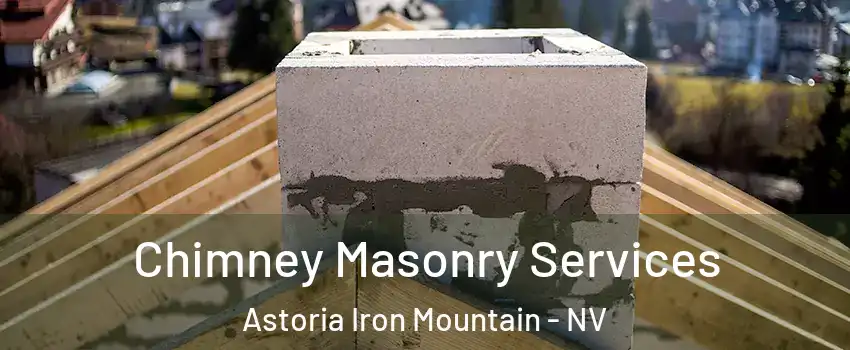 Chimney Masonry Services Astoria Iron Mountain - NV