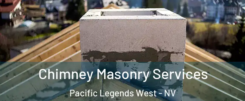 Chimney Masonry Services Pacific Legends West - NV