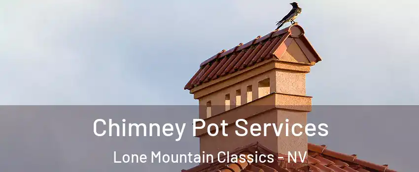 Chimney Pot Services Lone Mountain Classics - NV