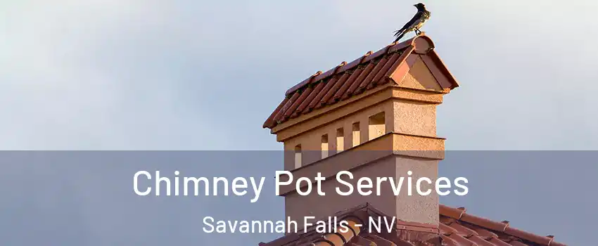 Chimney Pot Services Savannah Falls - NV