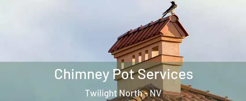 Chimney Pot Services Twilight North - NV