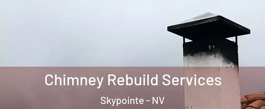 Chimney Rebuild Services Skypointe - NV