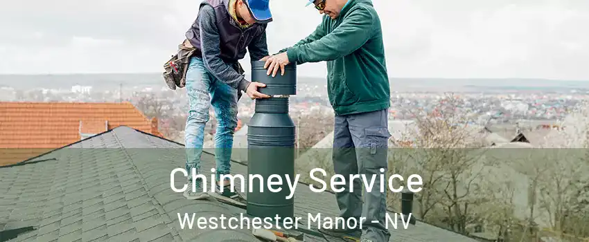 Chimney Service Westchester Manor - NV