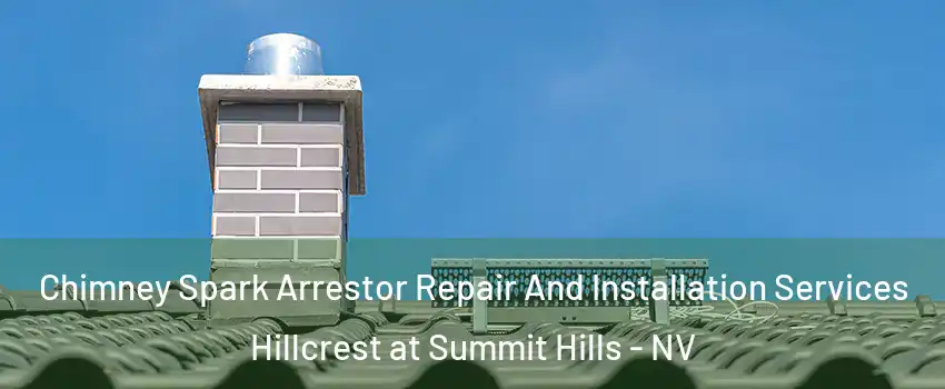 Chimney Spark Arrestor Repair And Installation Services Hillcrest at Summit Hills - NV