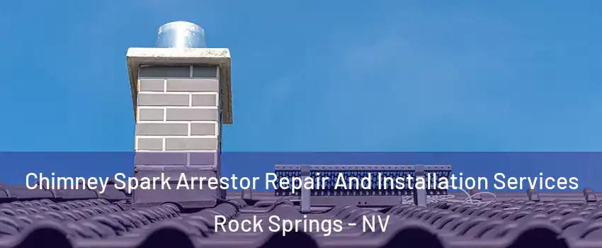 Chimney Spark Arrestor Repair And Installation Services Rock Springs - NV