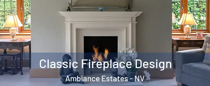 Classic Fireplace Design Ambiance Estates - NV