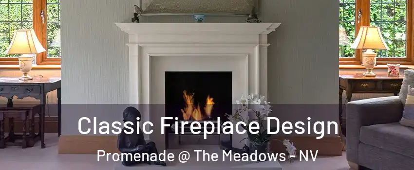 Classic Fireplace Design Promenade @ The Meadows - NV