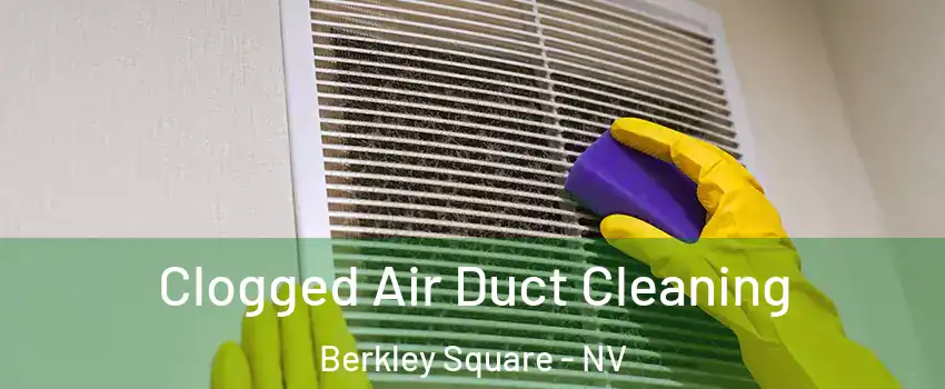 Clogged Air Duct Cleaning Berkley Square - NV