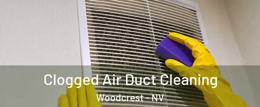 Clogged Air Duct Cleaning Woodcrest - NV