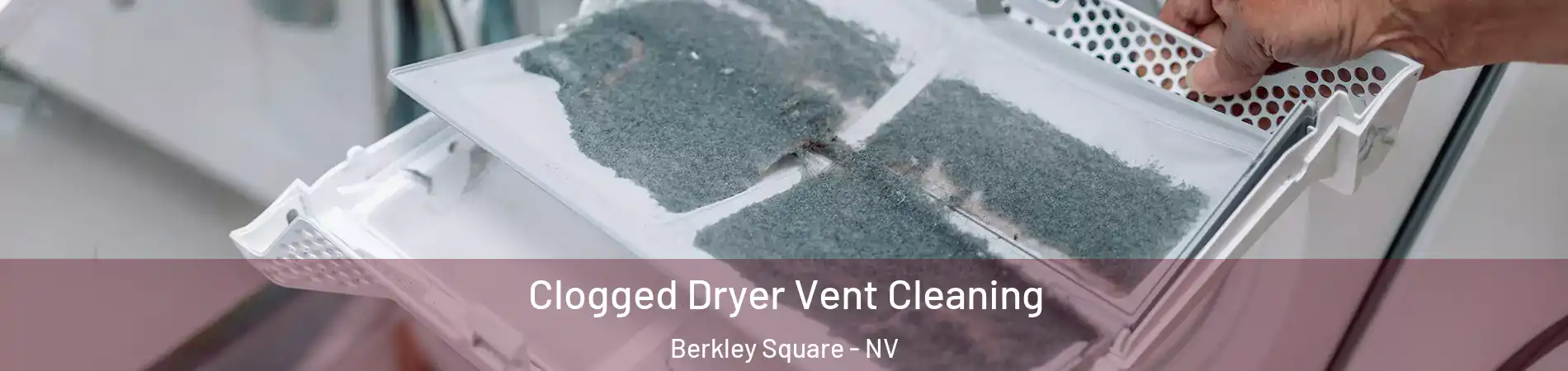 Clogged Dryer Vent Cleaning Berkley Square - NV