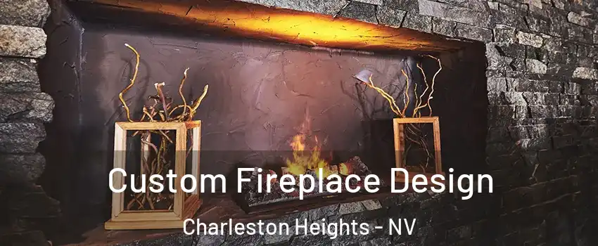 Custom Fireplace Design Charleston Heights - NV