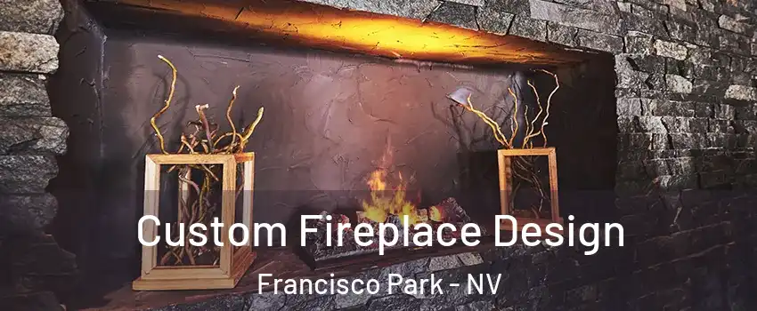 Custom Fireplace Design Francisco Park - NV