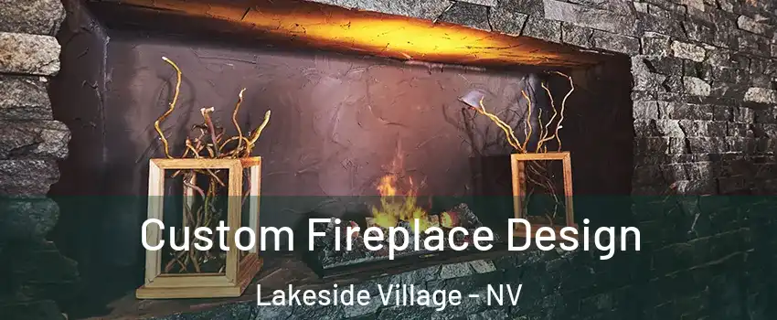 Custom Fireplace Design Lakeside Village - NV