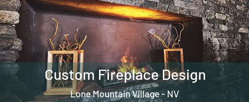 Custom Fireplace Design Lone Mountain Village - NV