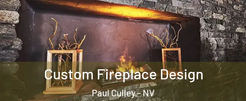 Custom Fireplace Design Paul Culley - NV