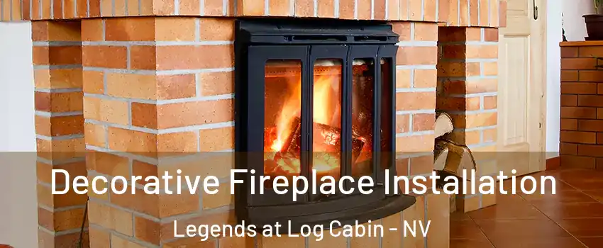 Decorative Fireplace Installation Legends at Log Cabin - NV