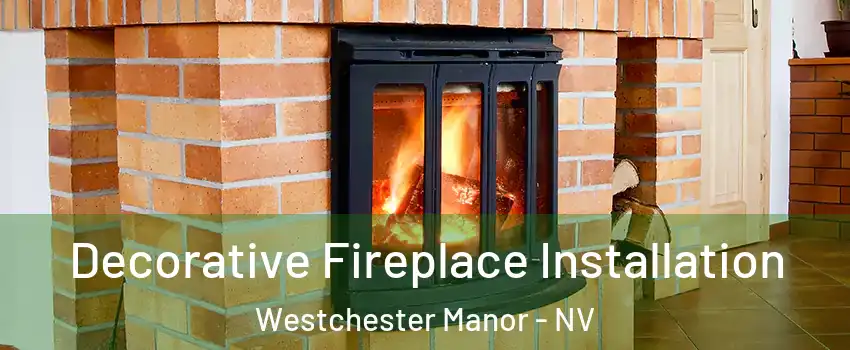 Decorative Fireplace Installation Westchester Manor - NV