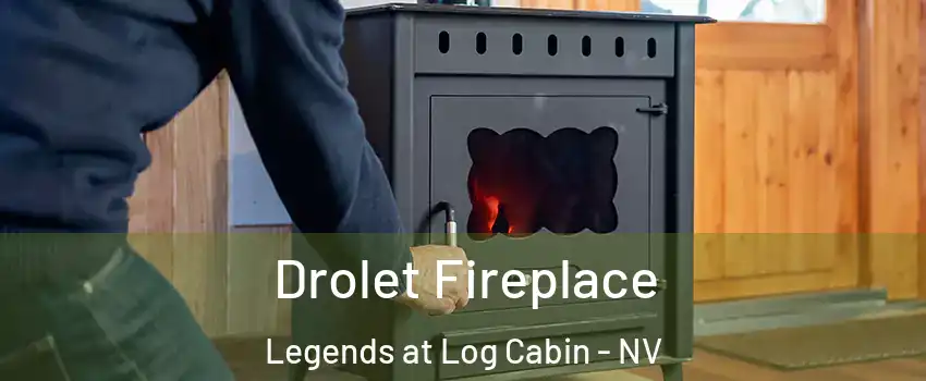 Drolet Fireplace Legends at Log Cabin - NV